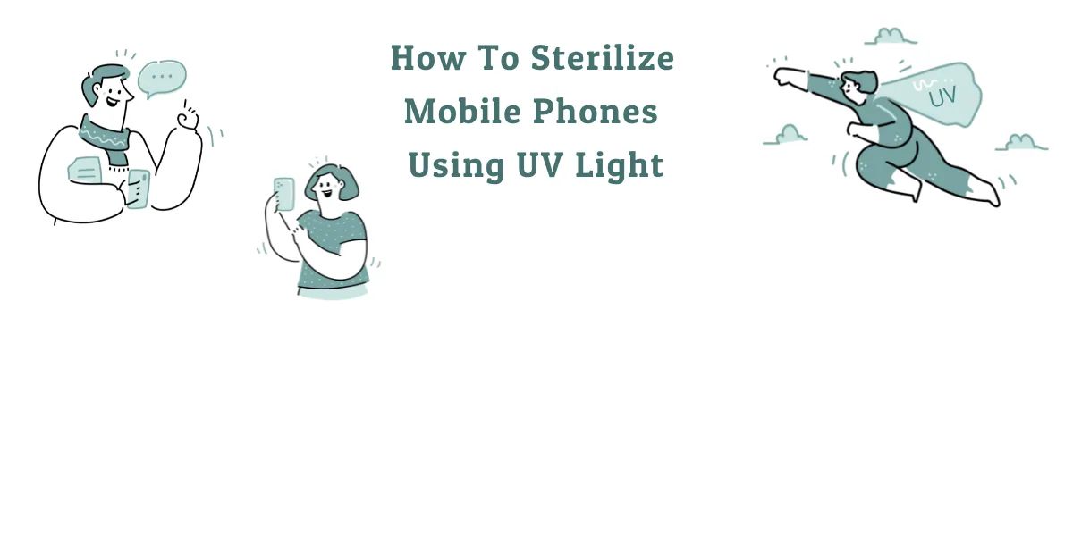 UV Germicidal Sanitizing Device How to sanitize your mobile phone with